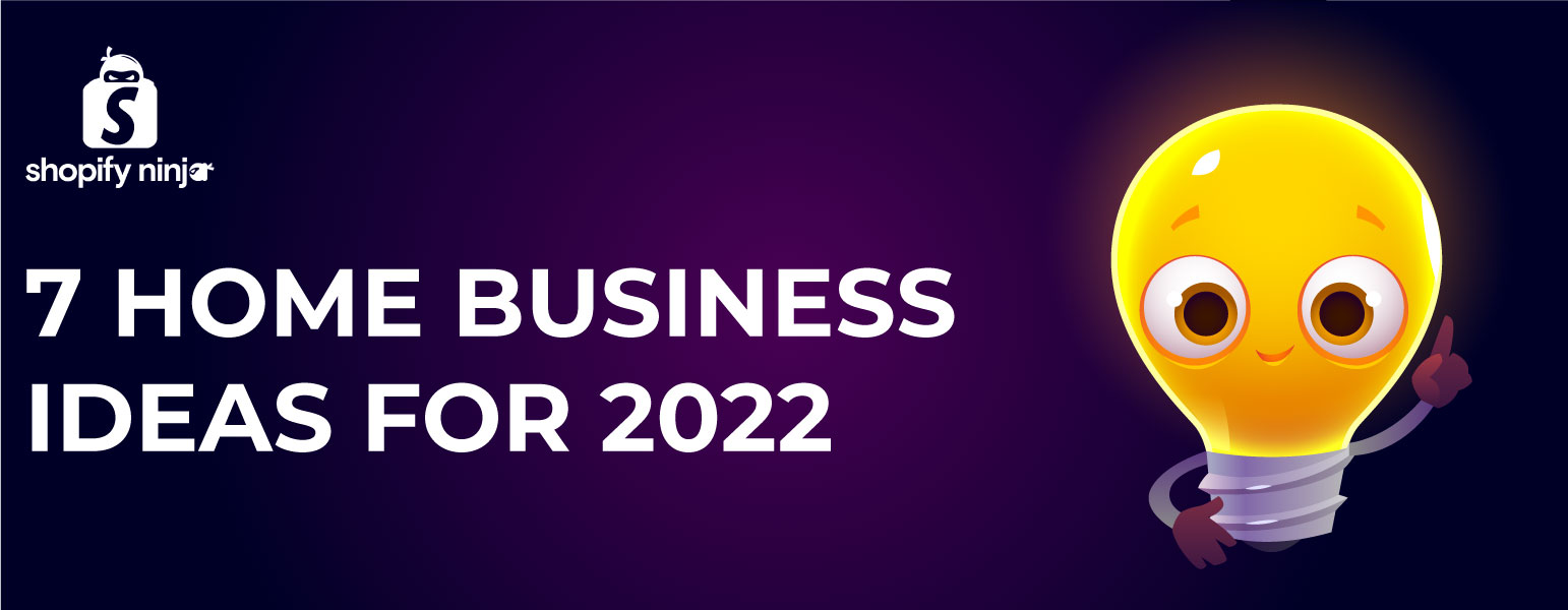 7 Home Business Ideas For 2022